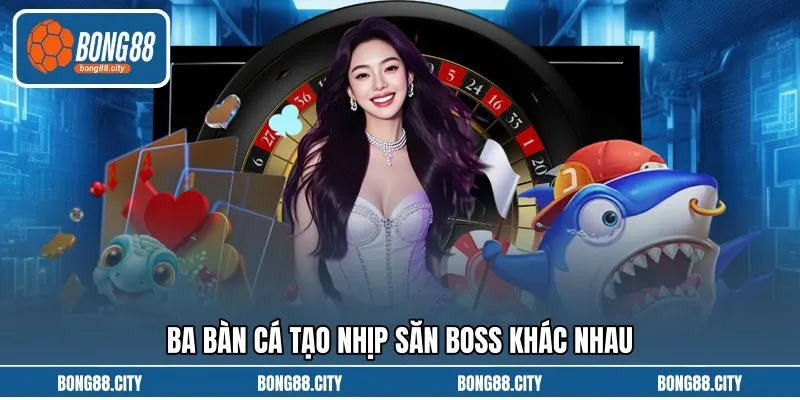 Ba bàn cá tạo nhịp săn boss khác nhau