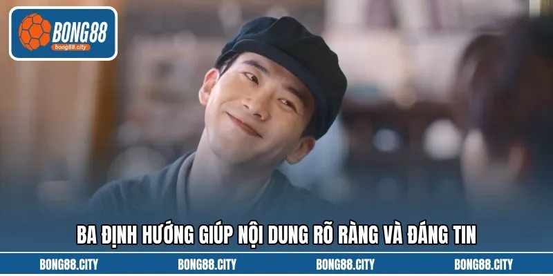 Ba định hướng giúp nội dung rõ ràng và đáng tin