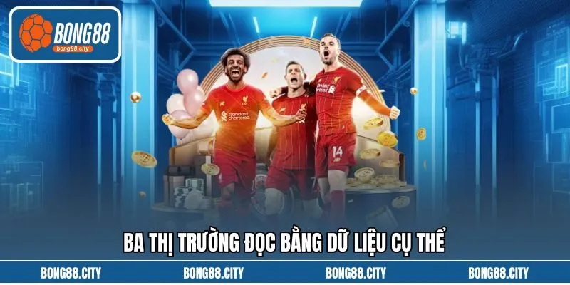 Ba thị trường đọc bằng dữ liệu cụ thể