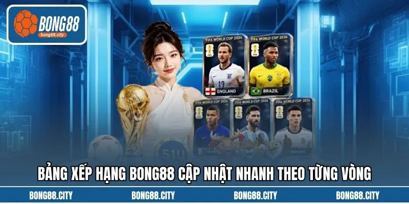 Bảng xếp hạng Bong88 cập nhật nhanh theo từng vòng