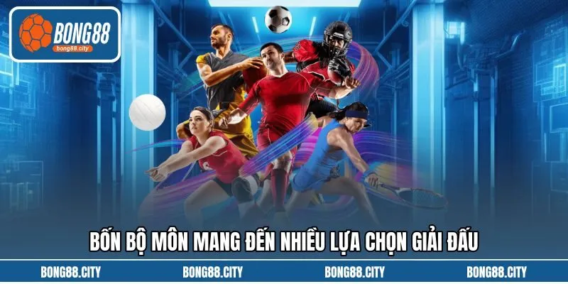 Bốn bộ môn mang đến nhiều lựa chọn giải đấu