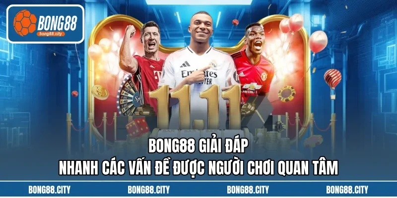 BONG88 giải đáp nhanh các vấn đề được người chơi quan tâm BONG88 giải đáp nhanh các vấn đề được người chơi quan tâm