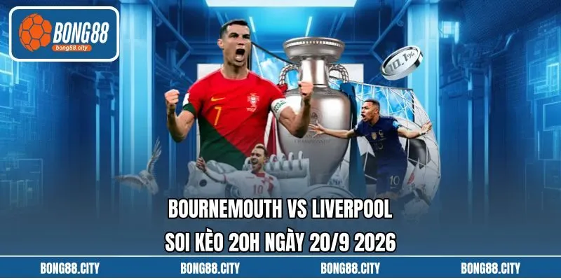 Bournemouth Vs Liverpool Soi Kèo 20h Ngày 20/9 2026