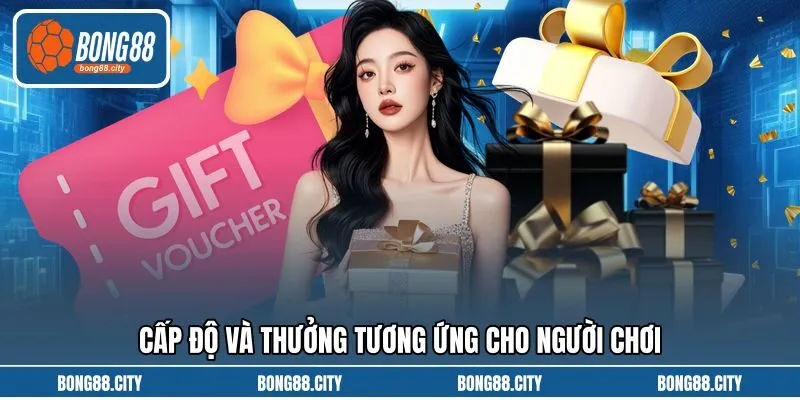 Cấp độ và thưởng tương ứng cho người chơi Cấp độ và thưởng tương ứng cho người chơi