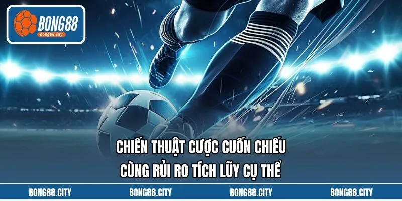 Chiến Thuật Cược Cuốn Chiếu Cùng Rủi Ro Tích Lũy Cụ Thể