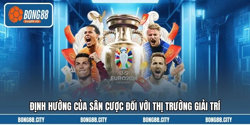 Định hướng của sân cược đối với thị trường giải trí