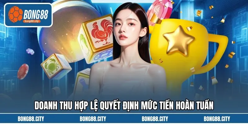 Doanh thu hợp lệ quyết định mức tiền hoàn tuần Doanh thu hợp lệ quyết định mức tiền hoàn tuần
