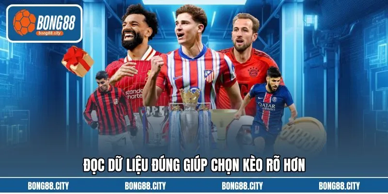 Đọc dữ liệu đúng giúp chọn kèo rõ hơn