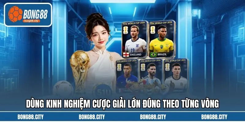 Dùng kinh nghiệm cược giải lớn đúng theo từng vòng