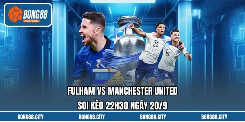 Fulham Vs Manchester United Soi Kèo 22h30 Ngày 20/9