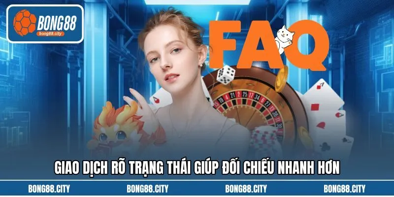 Giao dịch rõ trạng thái giúp đối chiếu nhanh hơn