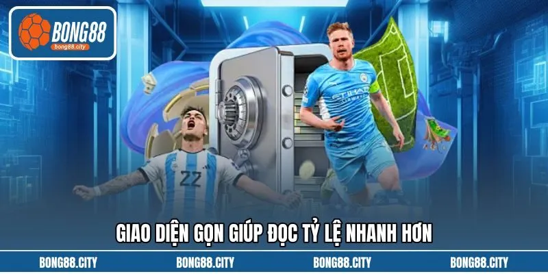 Giao diện gọn giúp đọc tỷ lệ nhanh hơn
