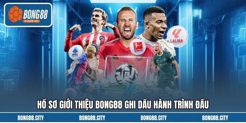 Hồ sơ giới thiệu Bong88 ghi dấu hành trình đầu