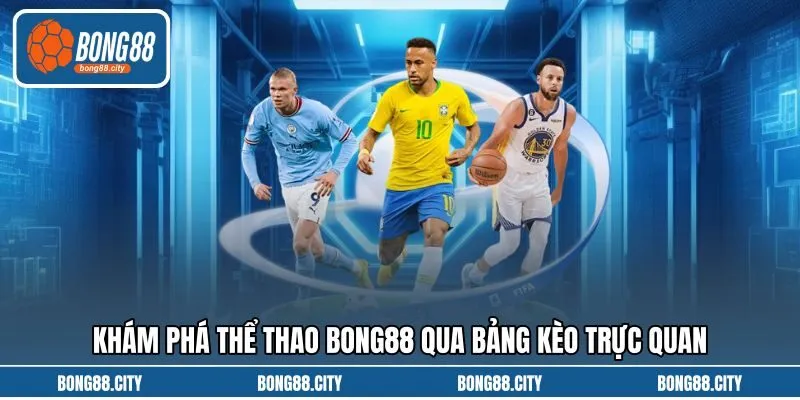Khám phá thể thao Bong88 qua bảng kèo trực quan