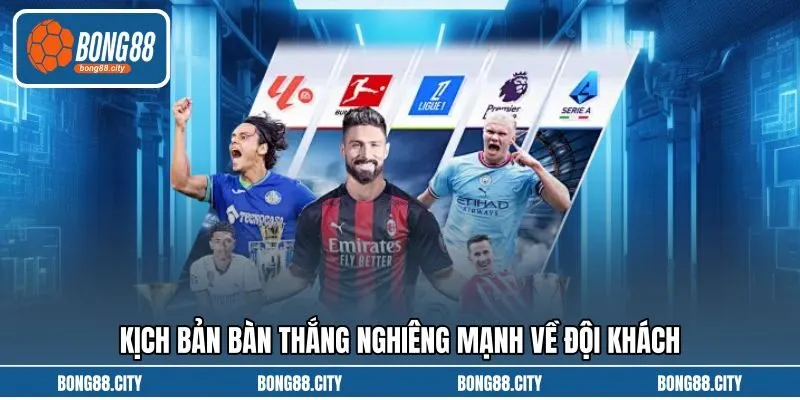 Kịch bản bàn thắng nghiêng mạnh về đội khách