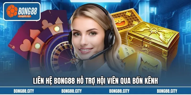 Liên hệ Bong88 hỗ trợ hội viên qua bốn kênh