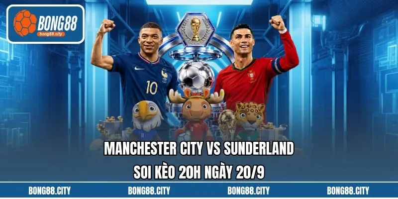 Manchester City Vs Sunderland Soi Kèo 20h Ngày 20/9