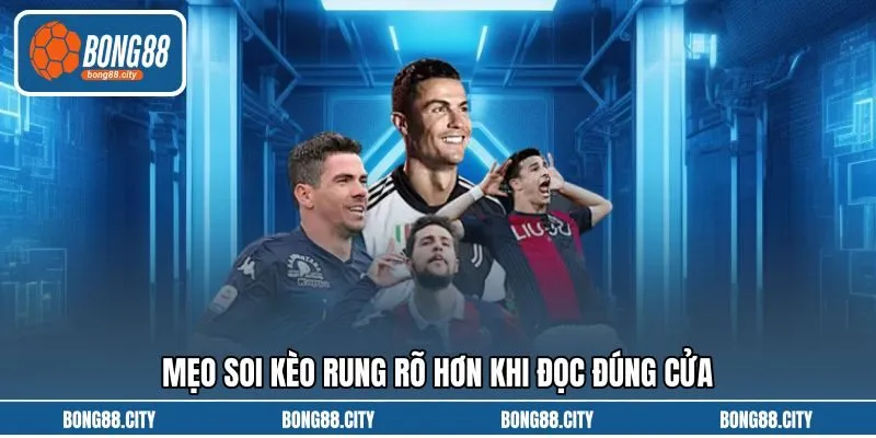 Mẹo soi kèo rung rõ hơn khi đọc đúng cửa Mẹo soi kèo rung rõ hơn khi đọc đúng cửa