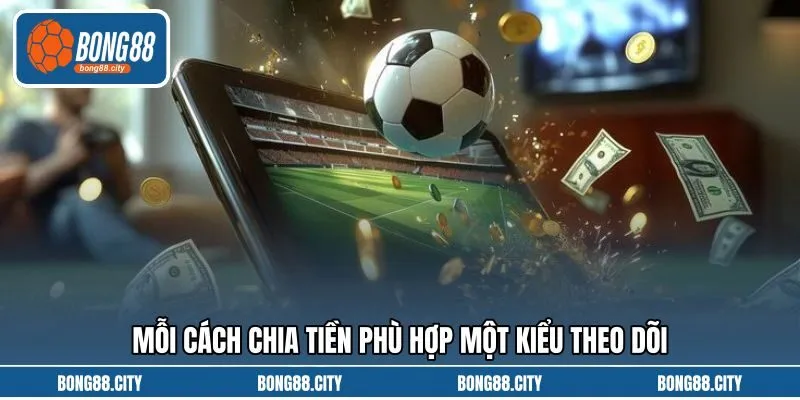 Mỗi cách chia tiền phù hợp một kiểu theo dõi