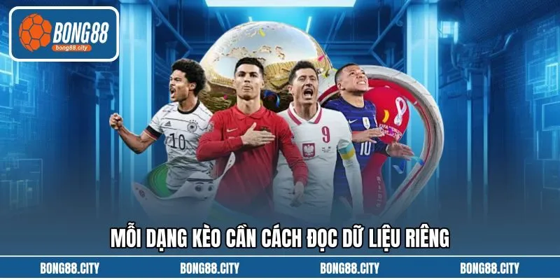 Mỗi dạng kèo cần cách đọc dữ liệu riêng