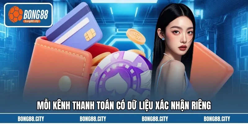 Mỗi kênh thanh toán có dữ liệu xác nhận riêng