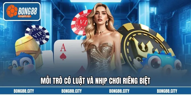 Mỗi trò có luật và nhịp chơi riêng biệt