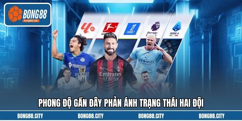 Phong độ gần đây phản ánh trạng thái hai đội