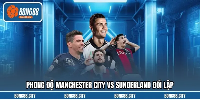 Phong độ Manchester City vs Sunderland đối lập