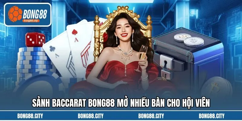 Sảnh Baccarat Bong88 mở nhiều bàn cho hội viên