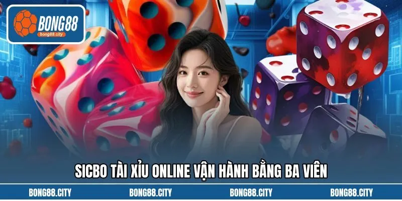 Sicbo tài xỉu online vận hành bằng ba viên Sicbo tài xỉu online vận hành bằng ba viên