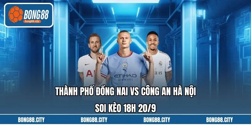 Thành Phố Đồng Nai Vs Công An Hà Nội Soi Kèo 18h 20/9