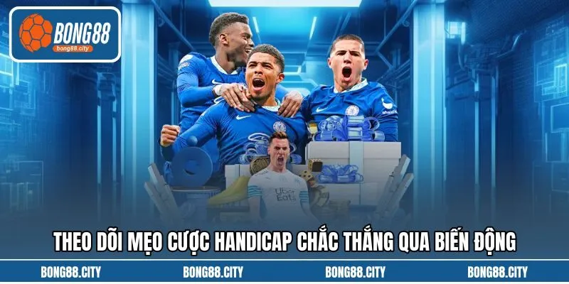 Theo dõi mẹo cược handicap chắc thắng qua biến động