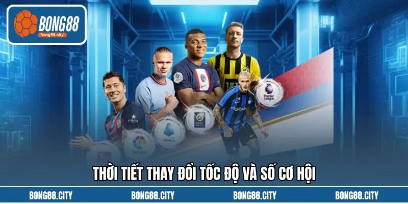 Thời tiết thay đổi tốc độ và số cơ hội
