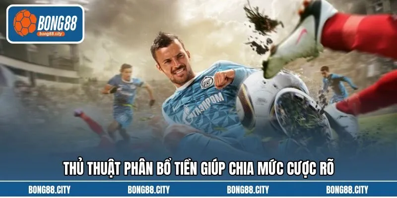 Thủ thuật phân bổ tiền giúp chia mức cược rõ