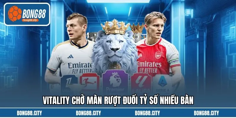 Vitality chờ màn rượt đuổi tỷ số nhiều bàn Vitality chờ màn rượt đuổi tỷ số nhiều bàn