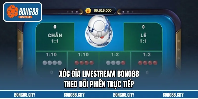 Xóc Đĩa Livestream Bong88 Theo Dõi Phiên Trực Tiếp